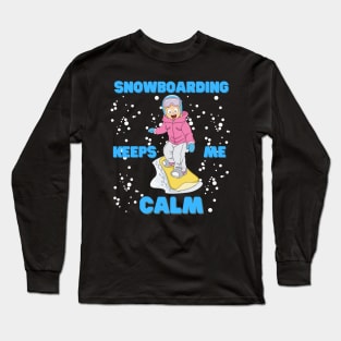 Snow Boarding Keeps Me Calm, Snowboard, Snowboarder, Snow, Winter, Winter Sports Gift, Ski Resort, Nature, Ski Slopes, Ski Hills, Mountains Long Sleeve T-Shirt